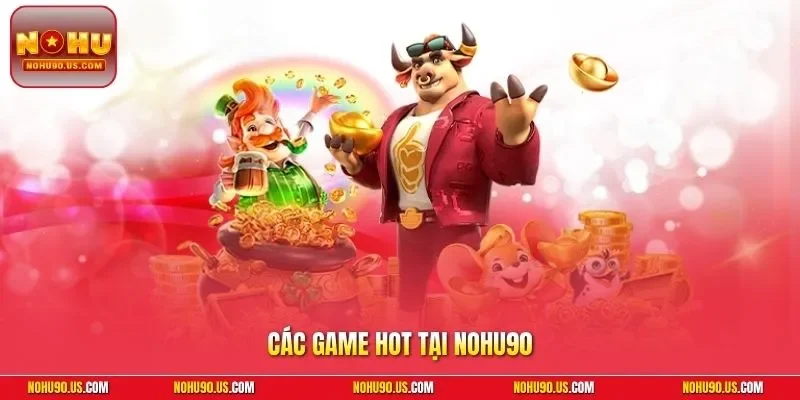 Các game hot tại NOHU90