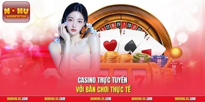 Casino trực tuyến với bàn chơi thực tế
