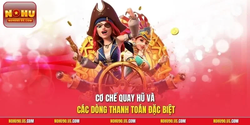Cơ chế quay hũ và các dòng thanh toán đặc biệt