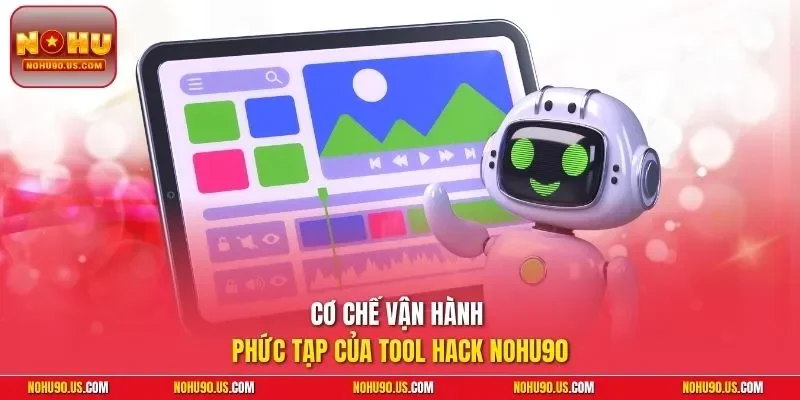 Cơ chế vận hành phức tạp của tool hack NOHU90