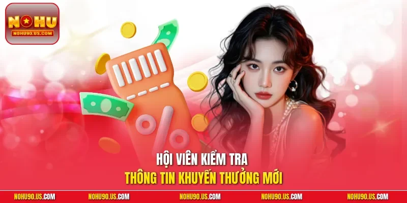 Hội viên kiểm tra thông tin khuyến thưởng mới