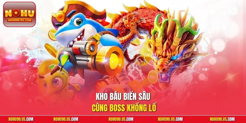 Kho báu biển sâu cùng boss khổng lồ