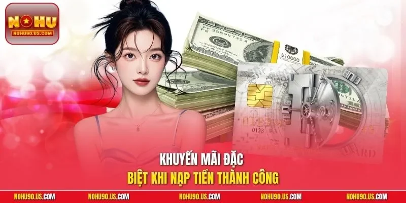Khuyến mãi đặc biệt khi nạp tiền thành công