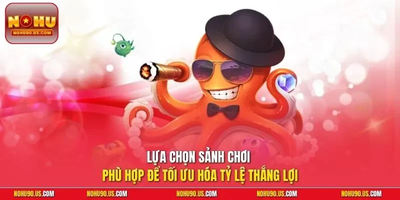 Lựa chọn sảnh chơi phù hợp để tối ưu hóa tỷ lệ thắng lợi
