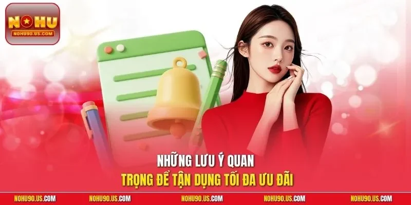 Những lưu ý quan trọng để tận dụng tối đa ưu đãi