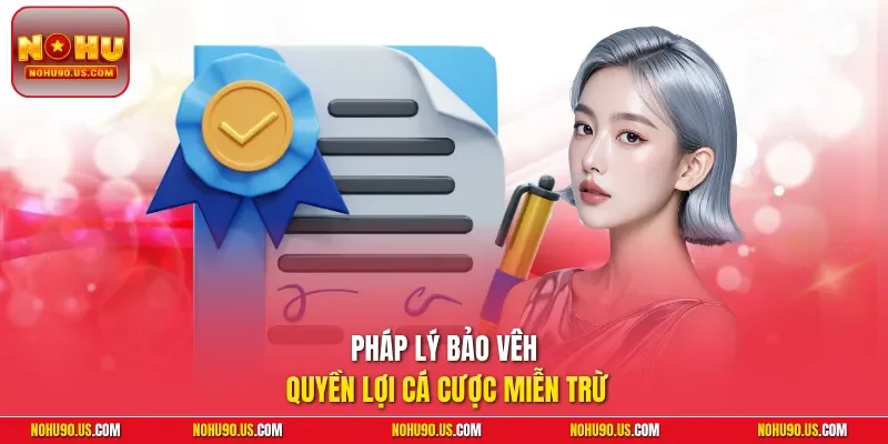 Pháp lý bảo vêh quyền lợi cá cược miễn trừ
