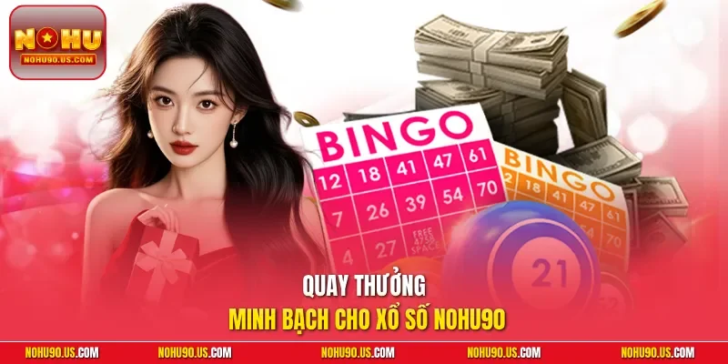 Quay thưởng minh bạch cho xổ số NOHU90