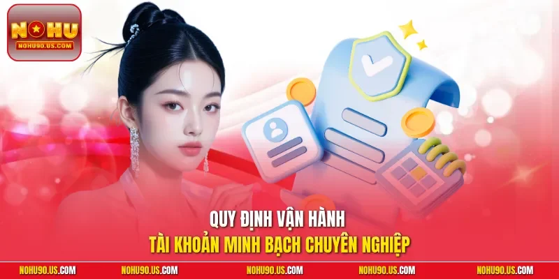 Quy định vận hành tài khoản minh bạch chuyên nghiệp