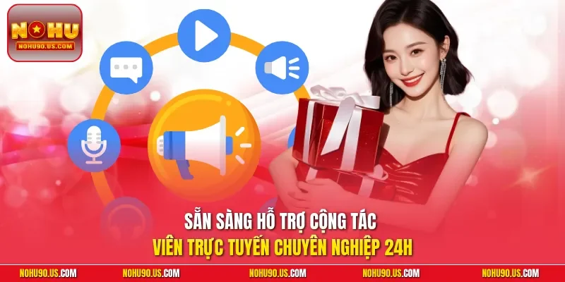 Sẵn sàng hỗ trợ cộng tác viên trực tuyến chuyên nghiệp 24h