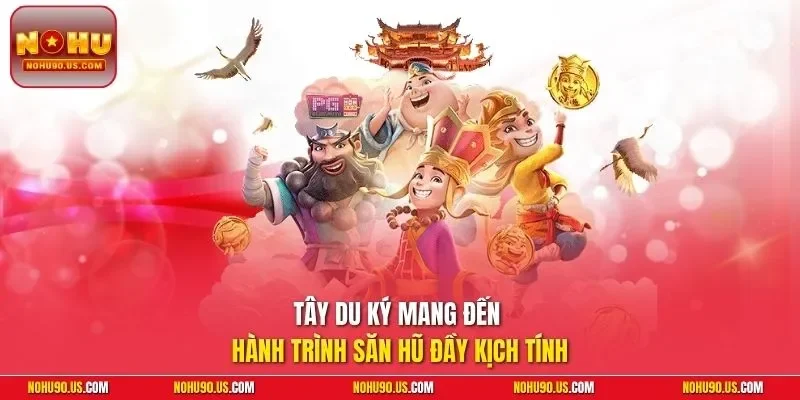 Tây Du Ký mang đến hành trình săn hũ đầy kịch tính