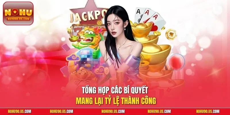 Tổng hợp các bí quyết mang lại tỷ lệ thành công 