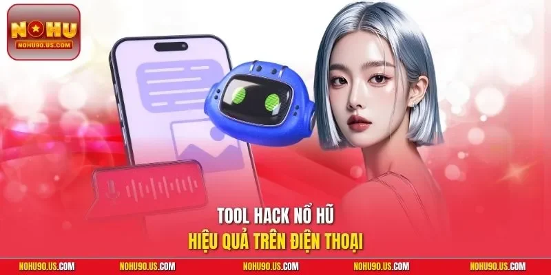 Tool hack nổ hũ hiệu quả trên điện thoại